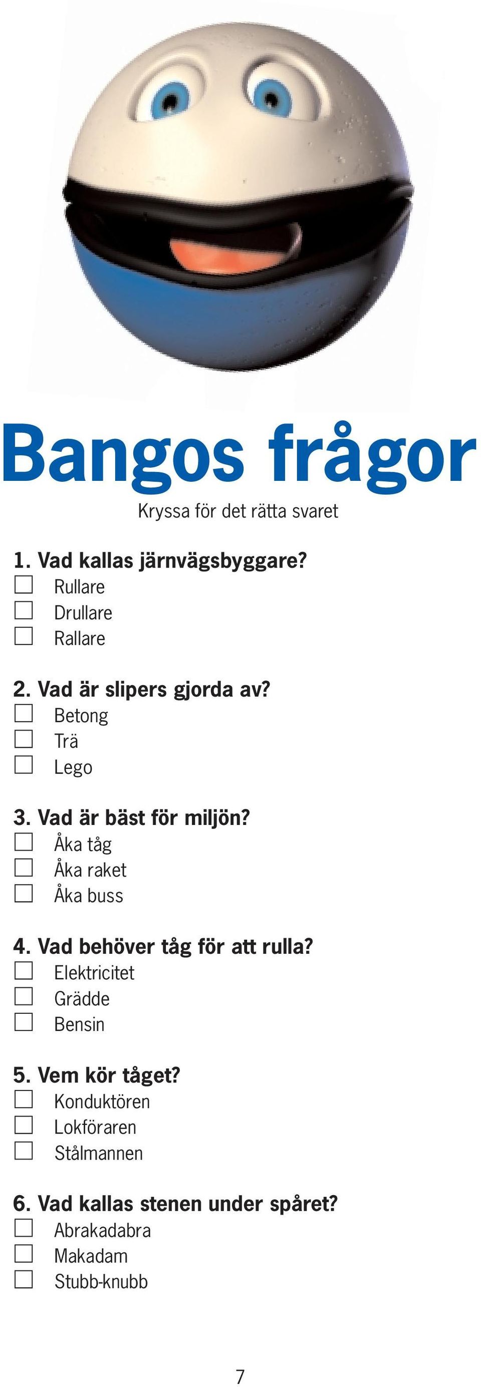 Vad är bäst för miljön? Åka tåg Åka raket Åka buss 4. Vad behöver tåg för att rulla?