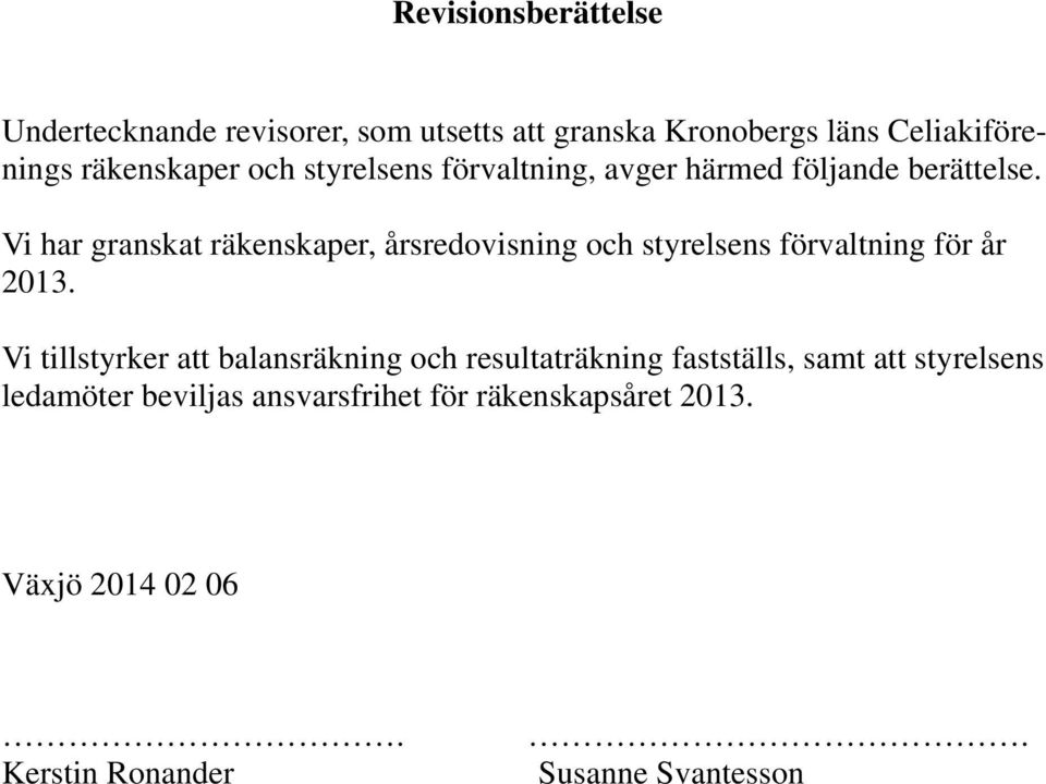 Vi har granskat räkenskaper, årsredovisning och styrelsens förvaltning för år 2013.