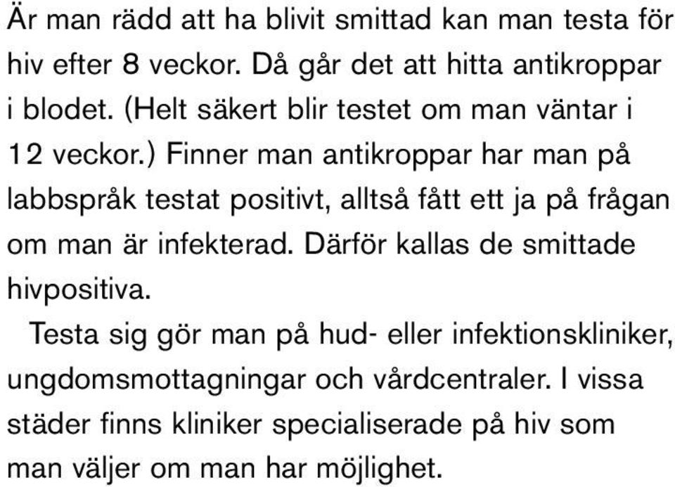 ) Finner man antikroppar har man på labbspråk testat positivt, alltså fått ett ja på frågan om man är infekterad.