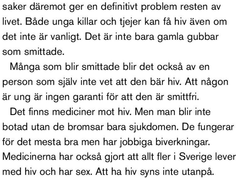 Att någon är ung är ingen garanti för att den är smittfri. Det finns mediciner mot hiv.