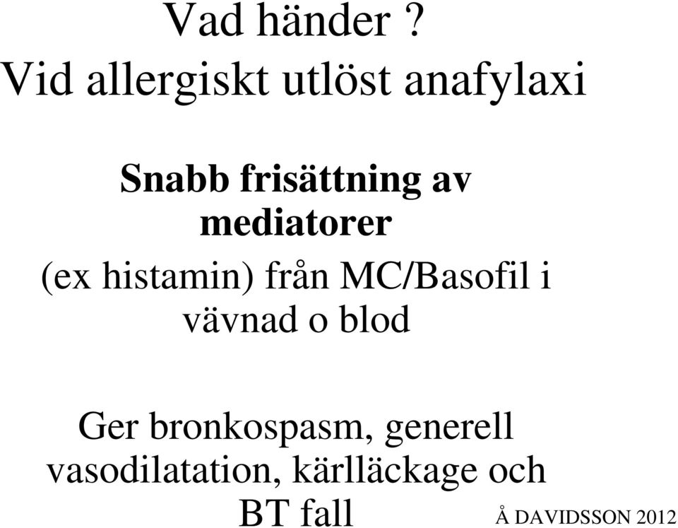 frisättning av mediatorer (ex histamin) från