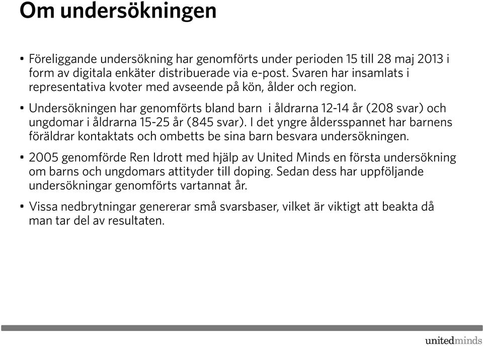 Undersökningen har genomförts bland barn i åldrarna 12-14 år (208 svar) och ungdomar i åldrarna 15-25 år (845 svar).