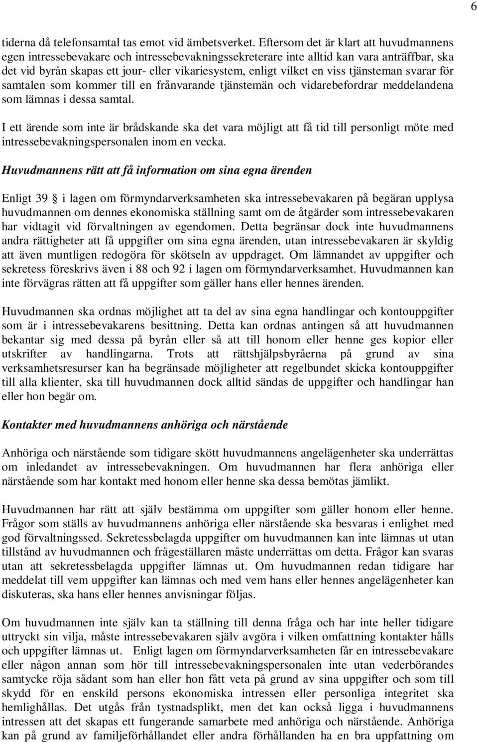 en viss tjänsteman svarar för samtalen som kommer till en frånvarande tjänstemän och vidarebefordrar meddelandena som lämnas i dessa samtal.