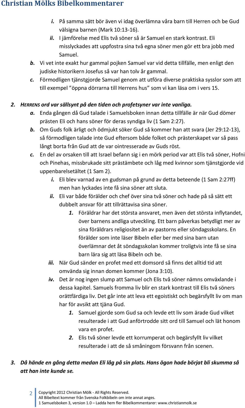 a jobb med Samuel. b. Vi vet inte exakt hur gammal pojken Samuel var vid detta tillfälle, men enligt den judiske historikern Josefus så var han tolv år gammal. c.