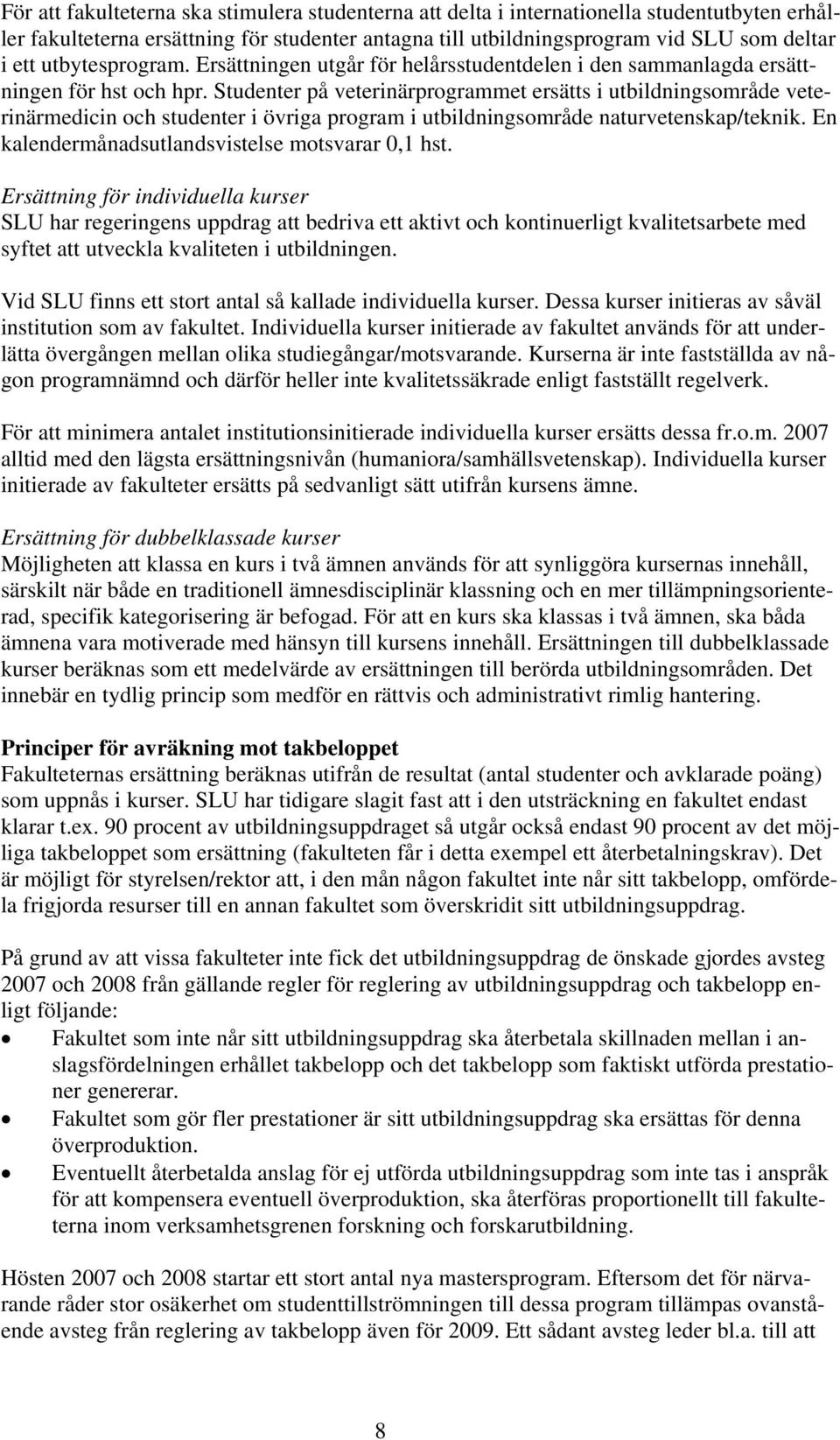 Studenter på veterinärprogrammet ersätts i utbildningsområde veterinärmedicin och studenter i övriga program i utbildningsområde naturvetenskap/teknik.