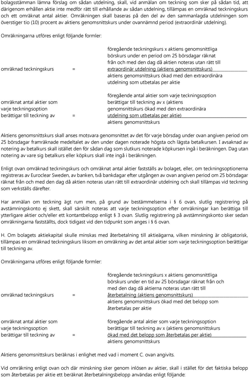 Omräkningen skall baseras på den del av den sammanlagda utdelningen som överstiger tio (10) procent av under ovannämnd period (extraordinär utdelning).