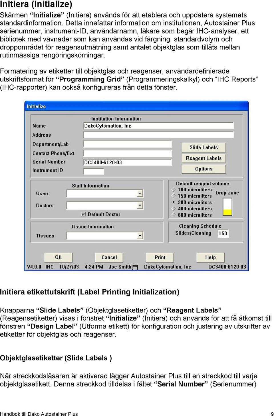 standardvolym och droppområdet för reagensutmätning samt antalet objektglas som tillåts mellan rutinmässiga rengöringskörningar.