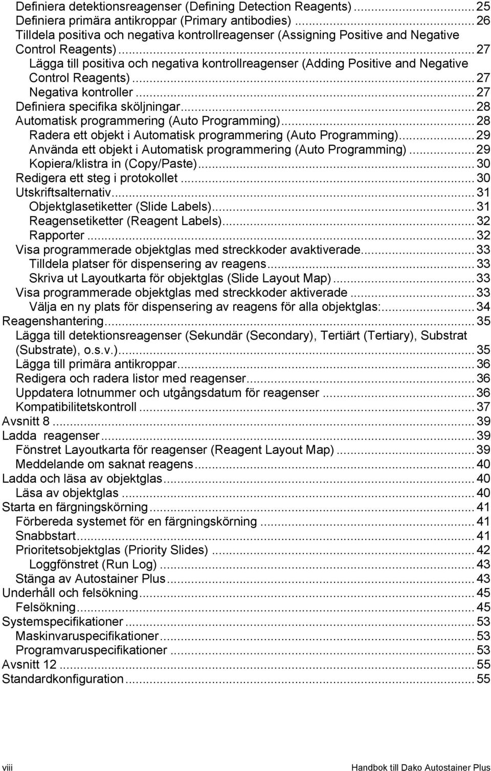 ..27 Lägga till positiva och negativa kontrollreagenser (Adding Positive and Negative Control Reagents)...27 Negativa kontroller...27 Definiera specifika sköljningar.