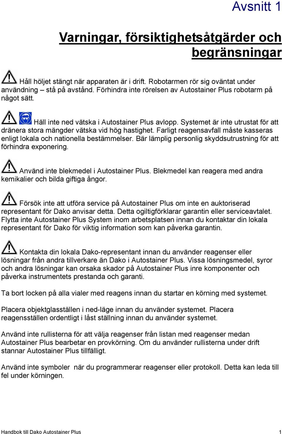 Farligt reagensavfall måste kasseras enligt lokala och nationella bestämmelser. Bär lämplig personlig skyddsutrustning för att förhindra exponering. Använd inte blekmedel i Autostainer Plus.