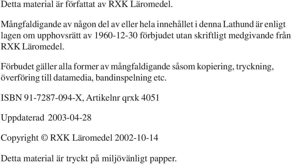 förbjudet utan skriftligt medgivande från RXK Läromedel.