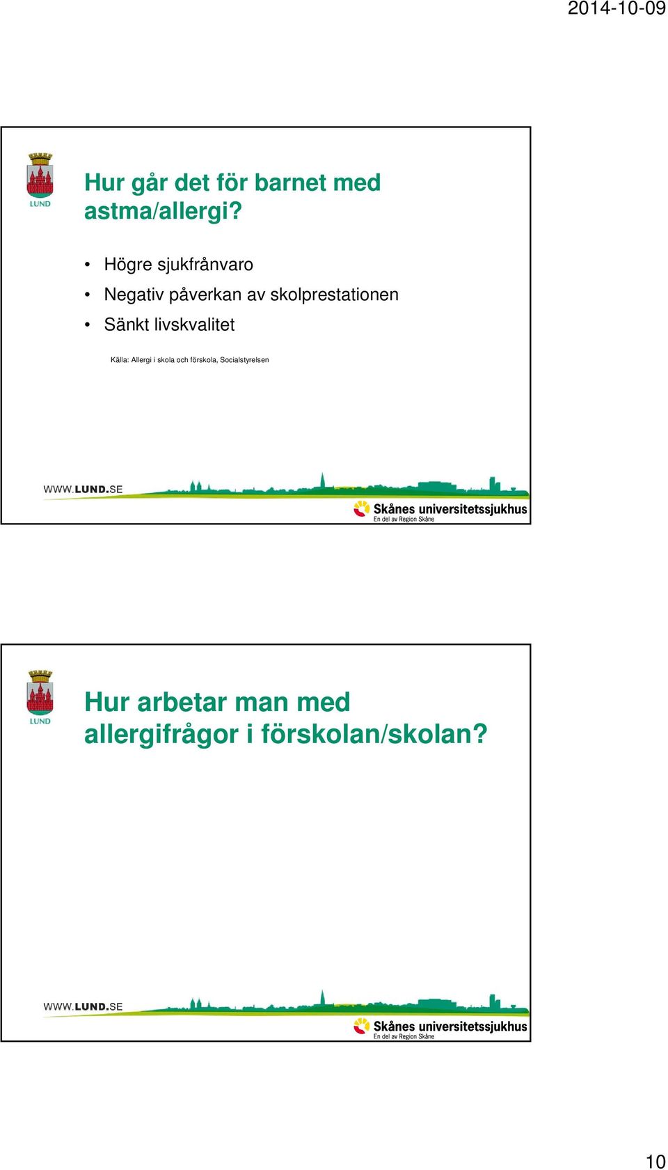 Sänkt livskvalitet Källa: Allergi i skola och förskola,