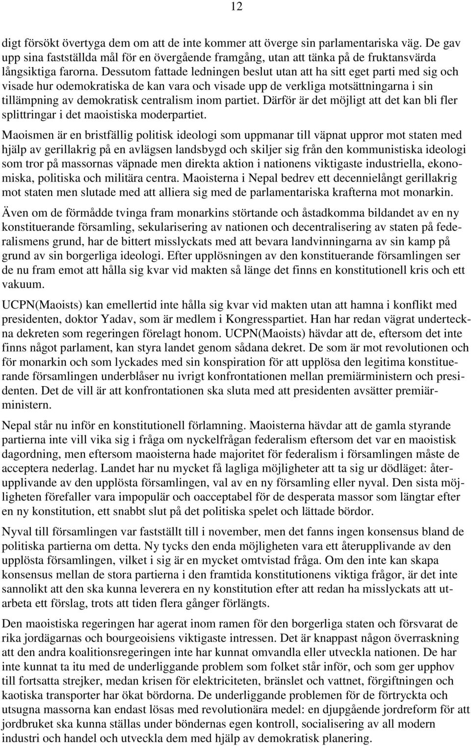 Dessutom fattade ledningen beslut utan att ha sitt eget parti med sig och visade hur odemokratiska de kan vara och visade upp de verkliga motsättningarna i sin tillämpning av demokratisk centralism
