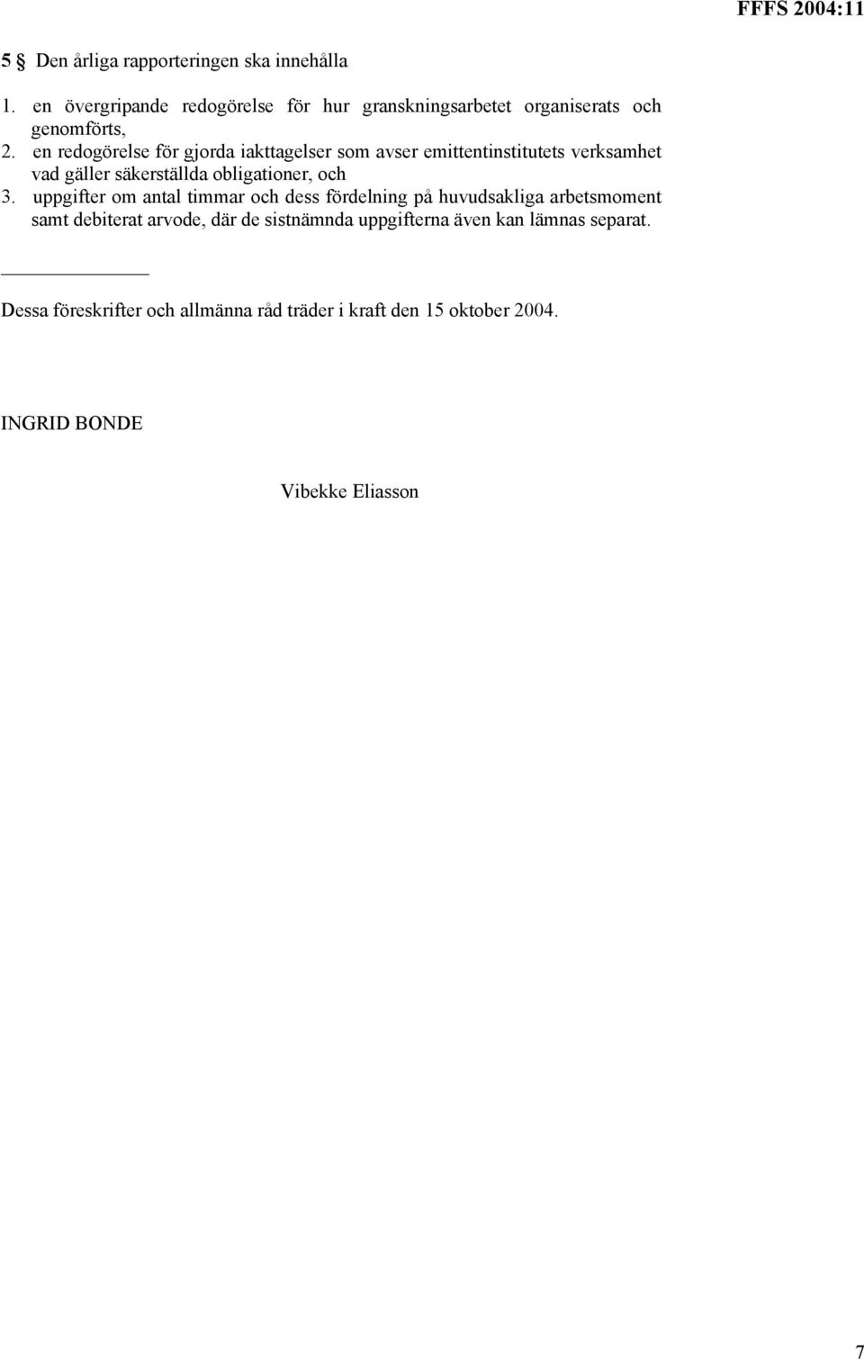 en redogörelse för gjorda iakttagelser som avser emittentinstitutets verksamhet vad gäller säkerställda obligationer, och 3.