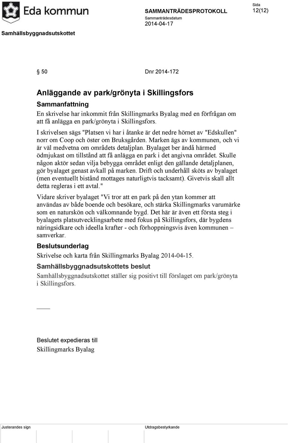 Byalaget ber ändå härmed ödmjukast om tillstånd att få anlägga en park i det angivna området.