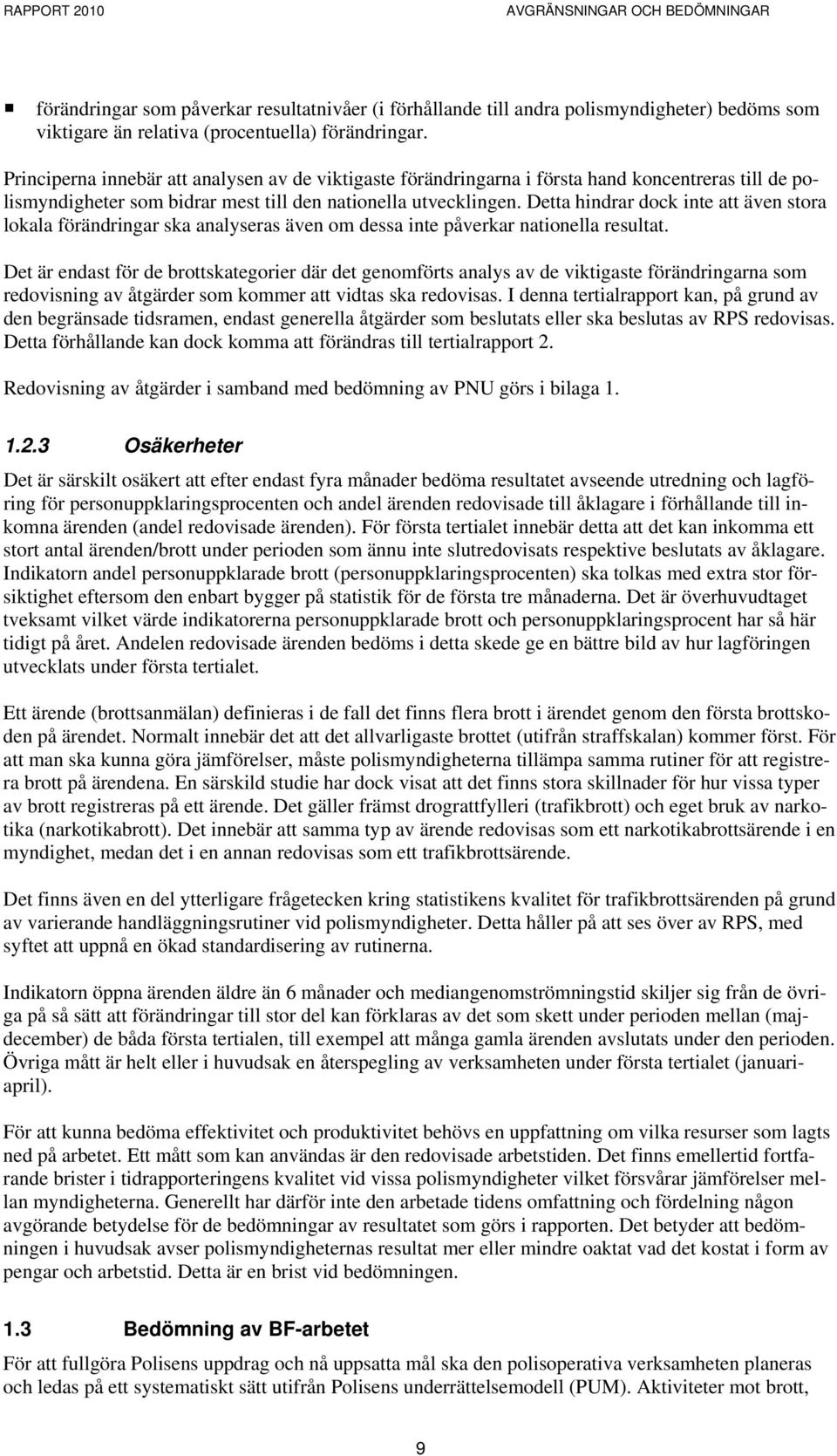 Detta hindrar dock inte att även stora lokala förändringar ska analyseras även om dessa inte påverkar nationella resultat.