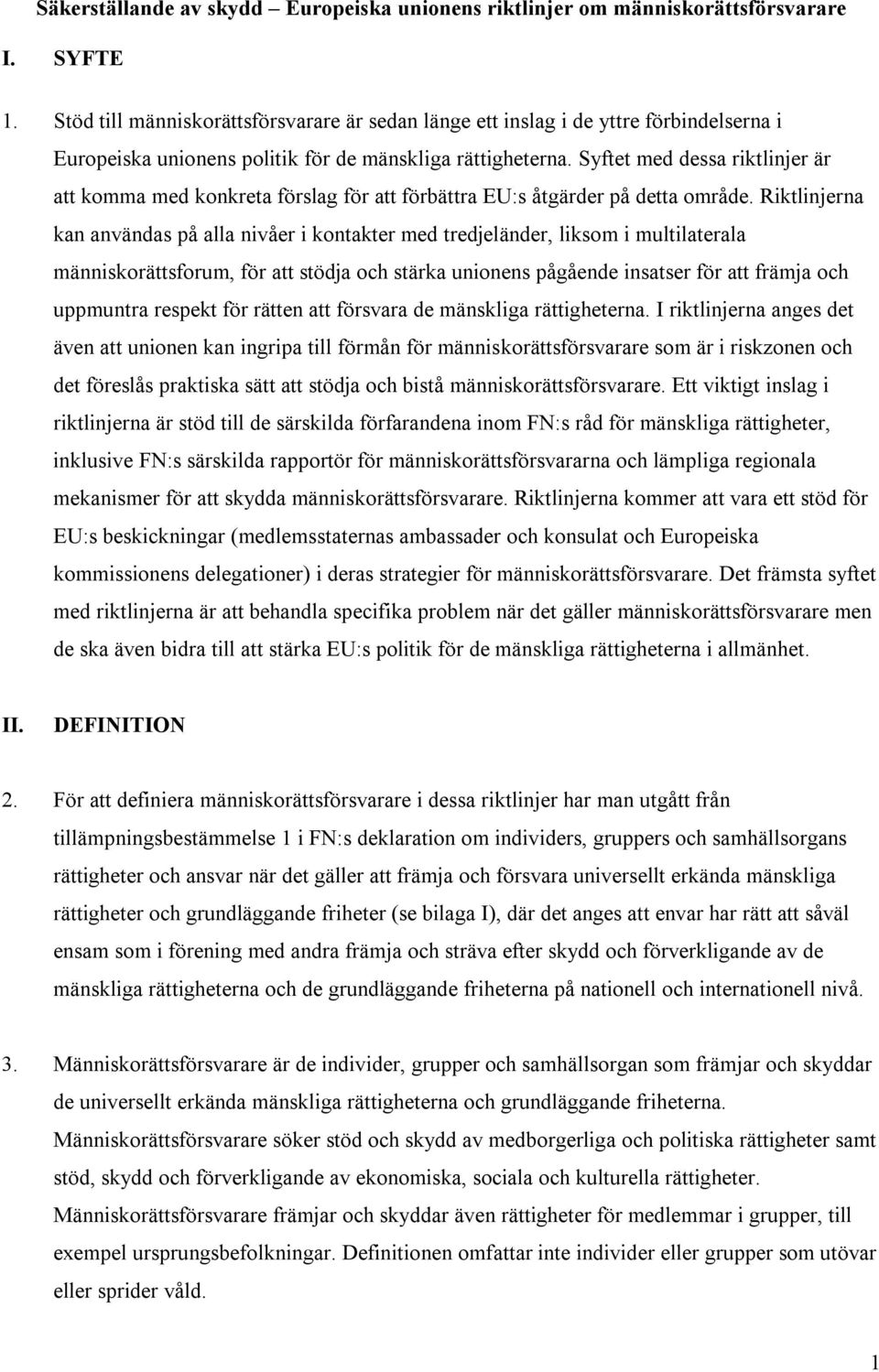 Syftet med dessa riktlinjer är att komma med konkreta förslag för att förbättra EU:s åtgärder på detta område.