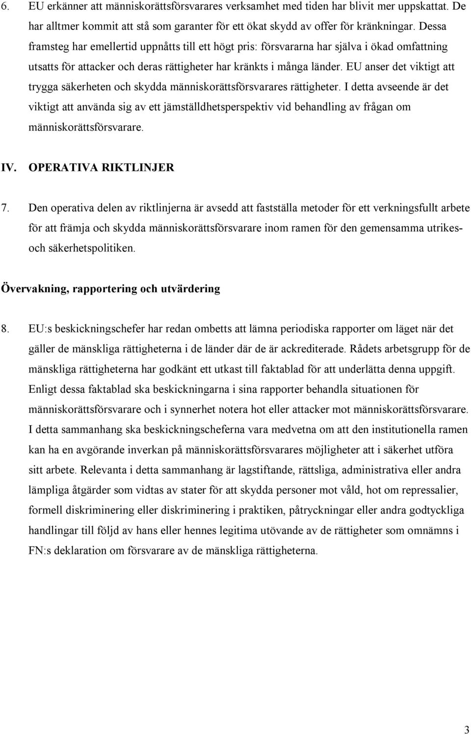 EU anser det viktigt att trygga säkerheten och skydda människorättsförsvarares rättigheter.