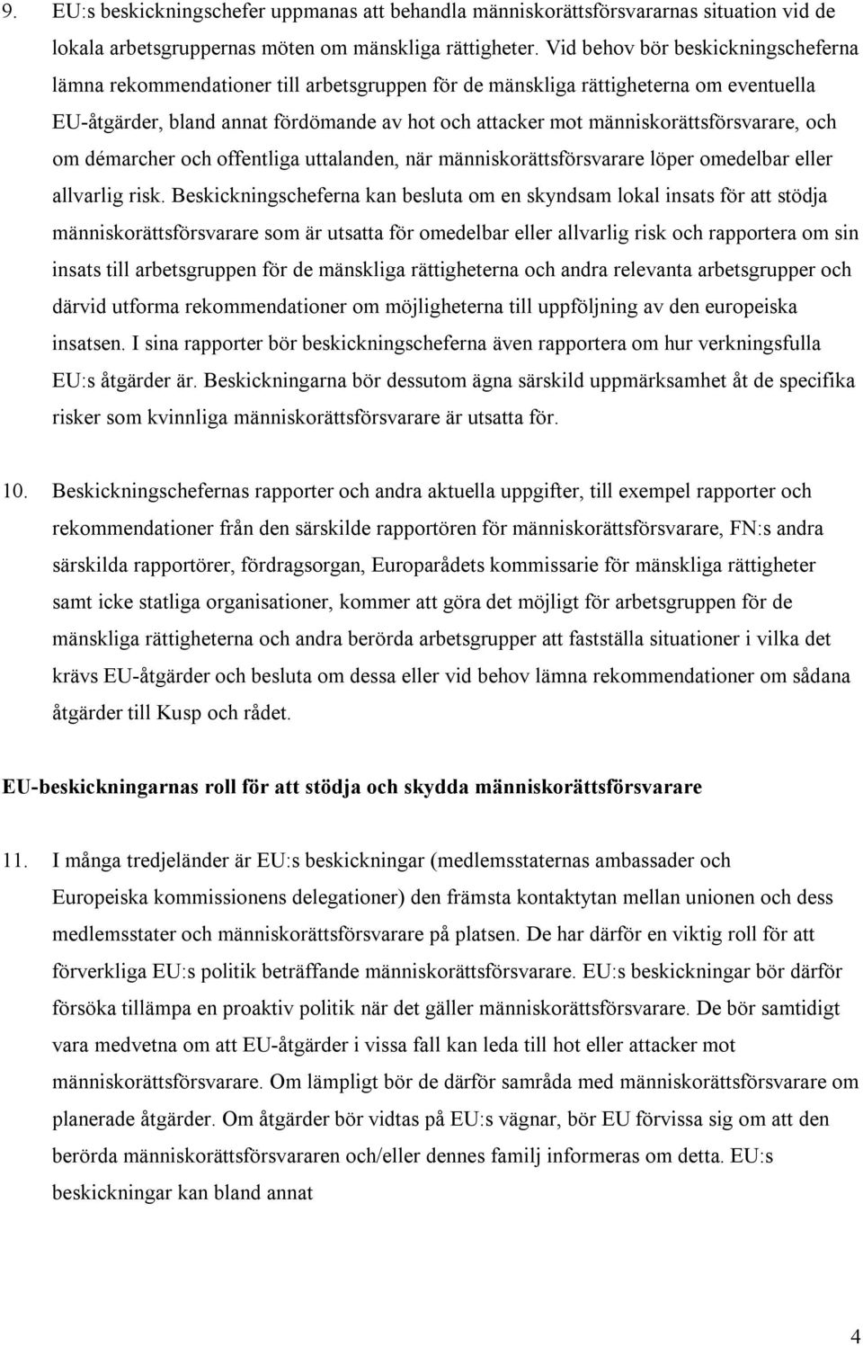 människorättsförsvarare, och om démarcher och offentliga uttalanden, när människorättsförsvarare löper omedelbar eller allvarlig risk.