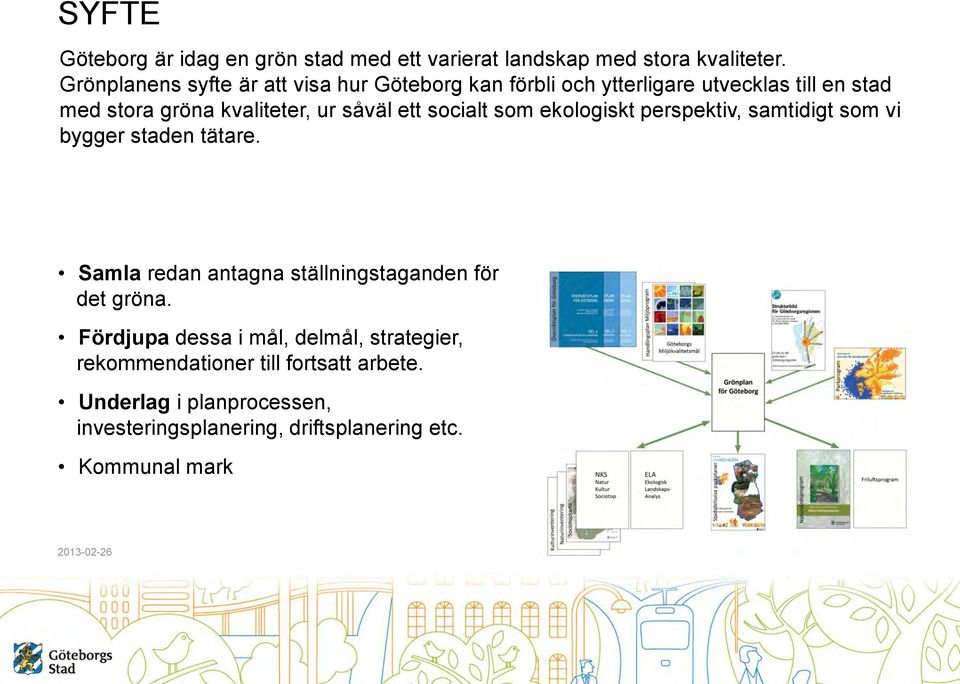 ett socialt som ekologiskt perspektiv, samtidigt som vi bygger staden tätare. Samla redan antagna ställningstaganden för det gröna.