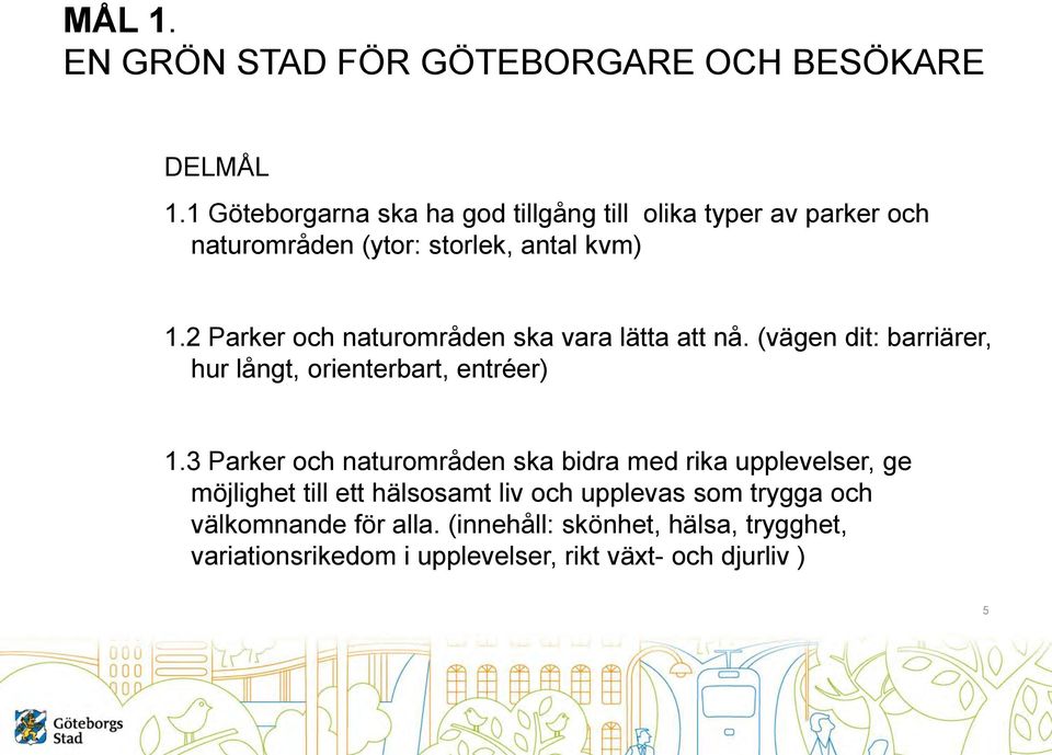 2 Parker och naturområden ska vara lätta att nå. (vägen dit: barriärer, hur långt, orienterbart, entréer) 1.