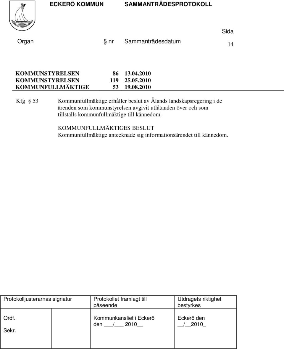 landskapsregering i de ärenden som kommunstyrelsen avgivit utlåtanden