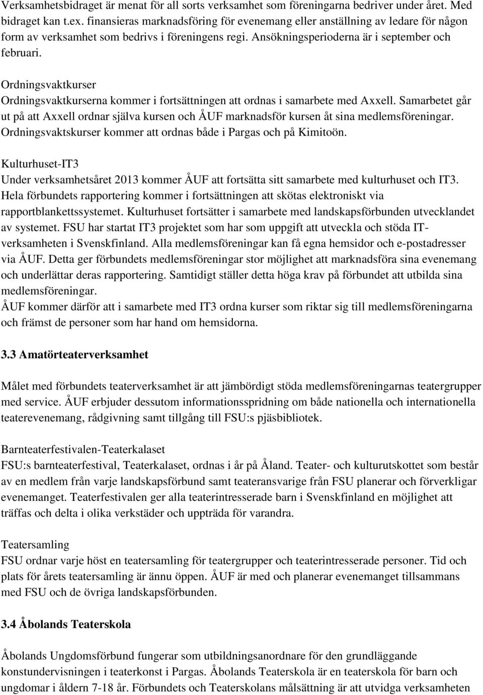 Ordningsvaktkurser Ordningsvaktkurserna kommer i fortsättningen att ordnas i samarbete med Axxell.