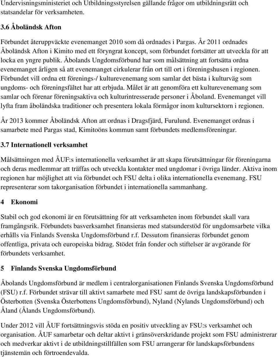 År 2011 ordnades Åboländsk Afton i Kimito med ett föryngrat koncept, som förbundet fortsätter att utveckla för att locka en yngre publik.