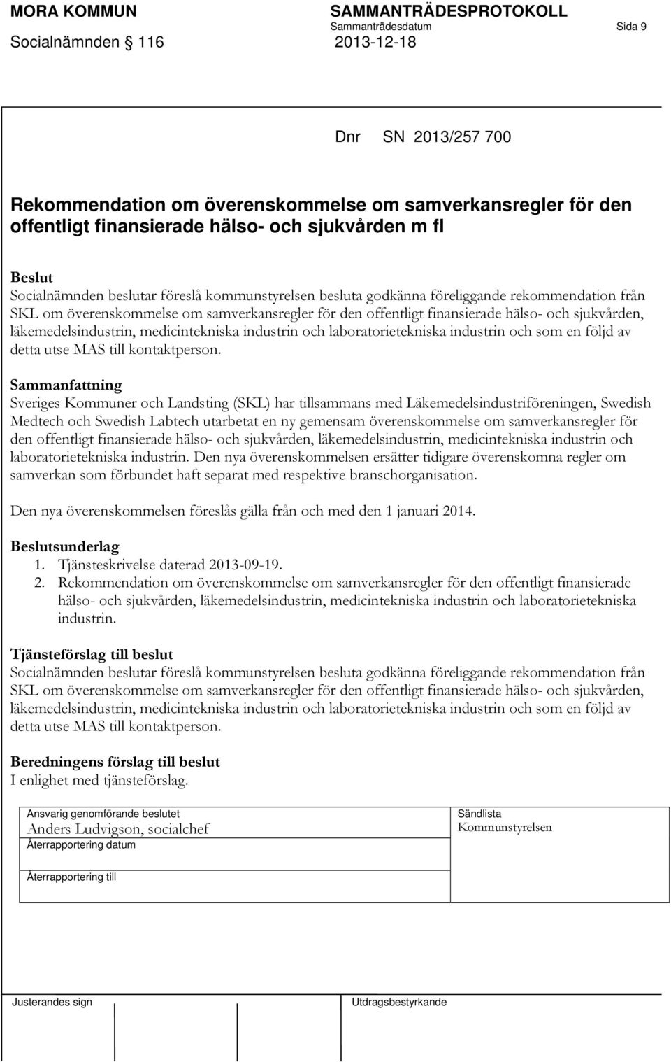 läkemedelsindustrin, medicintekniska industrin och laboratorietekniska industrin och som en följd av detta utse MAS till kontaktperson.