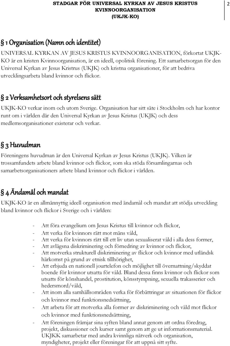 2 Verksamhetsort och styrelsens sätt UKJK-KO verkar inom och utom Sverige.