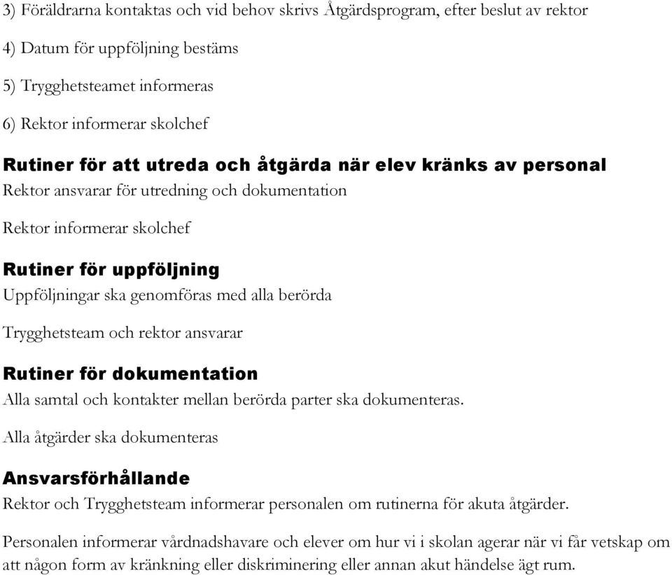 Trygghetsteam och rektor ansvarar Rutiner för dokumentation Alla samtal och kontakter mellan berörda parter ska dokumenteras.