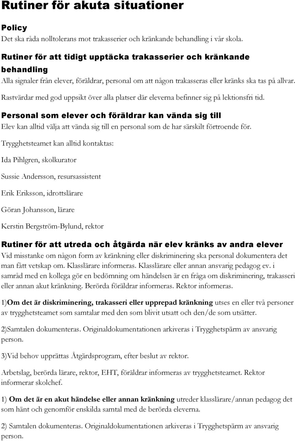 Rastvärdar med god uppsikt över alla platser där eleverna befinner sig på lektionsfri tid.