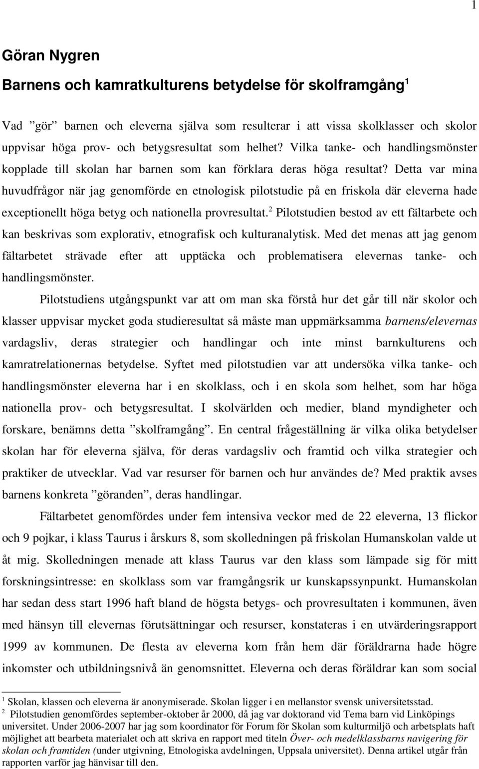 Detta var mina huvudfrågor när jag genomförde en etnologisk pilotstudie på en friskola där eleverna hade exceptionellt höga betyg och nationella provresultat.