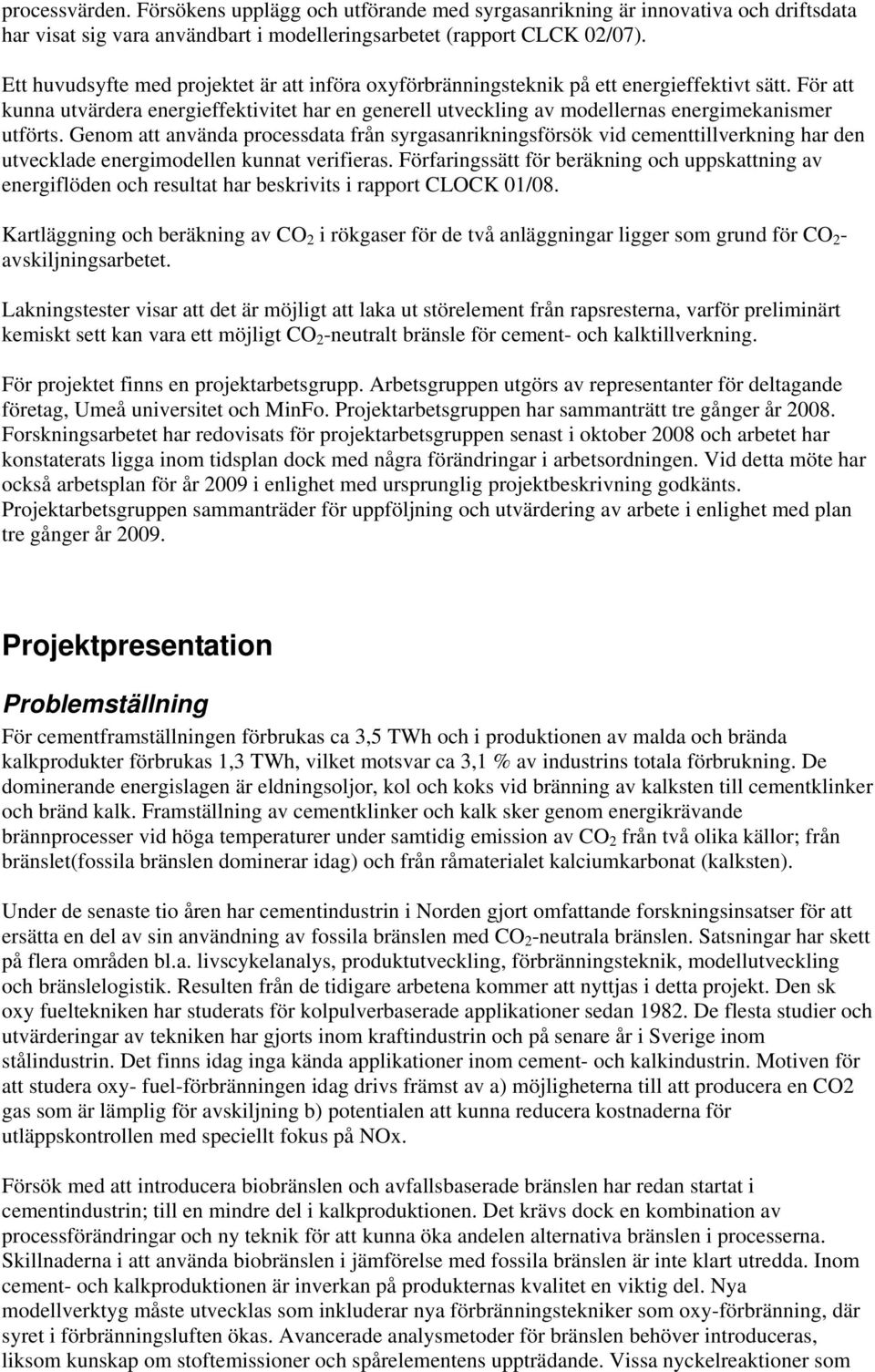 För att kunna utvärdera energieffektivitet har en generell utveckling av modellernas energimekanismer utförts.