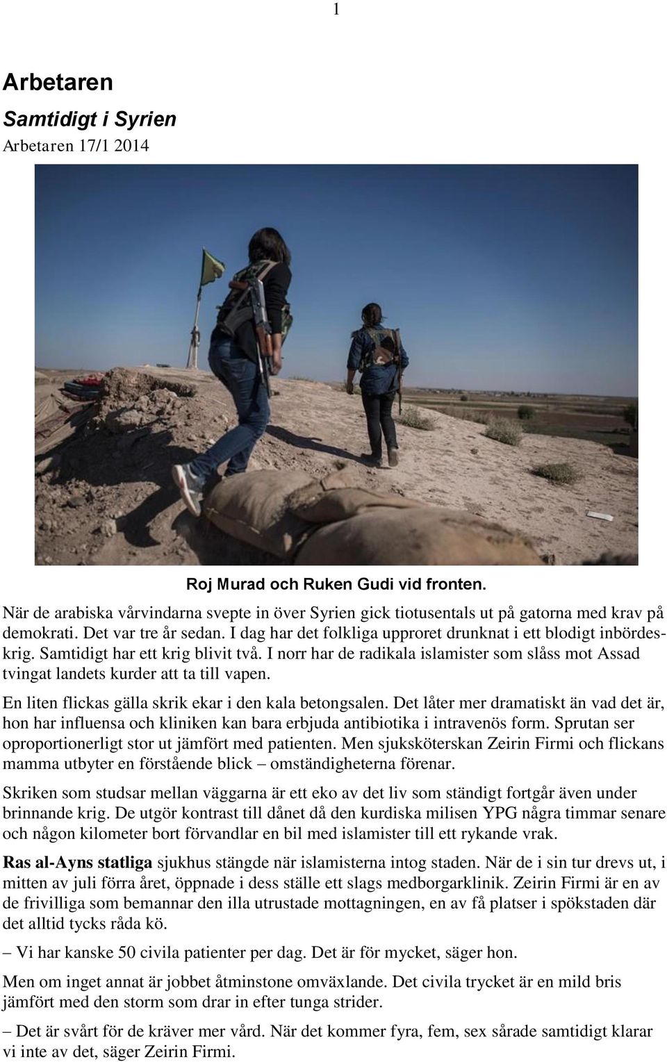 I norr har de radikala islamister som slåss mot Assad tvingat landets kurder att ta till vapen. En liten flickas gälla skrik ekar i den kala betongsalen.