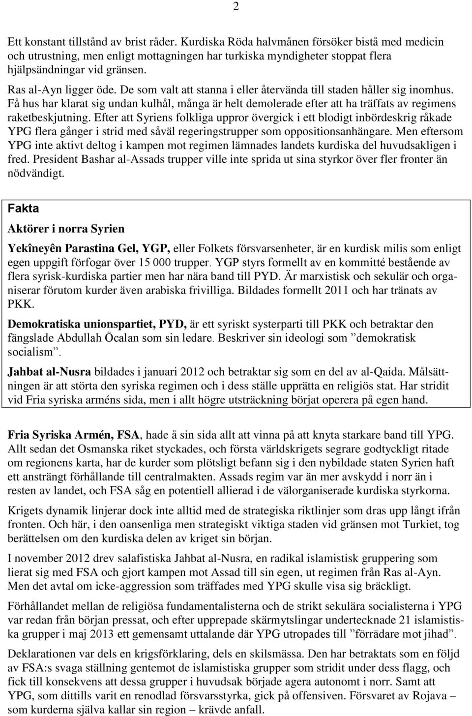 Få hus har klarat sig undan kulhål, många är helt demolerade efter att ha träffats av regimens raketbeskjutning.