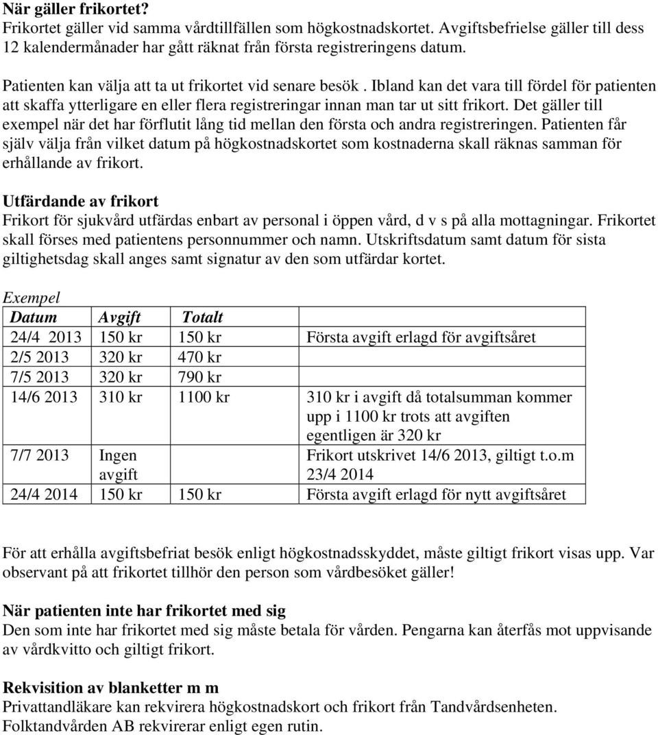 Pai få själv välja få vil daum på högosadso som osada sall äas samma fö hållad av fio. Ufädad av fio Fio fö sjuvåd ufädas ba av psoal i öpp våd, d v s på alla moagiga.