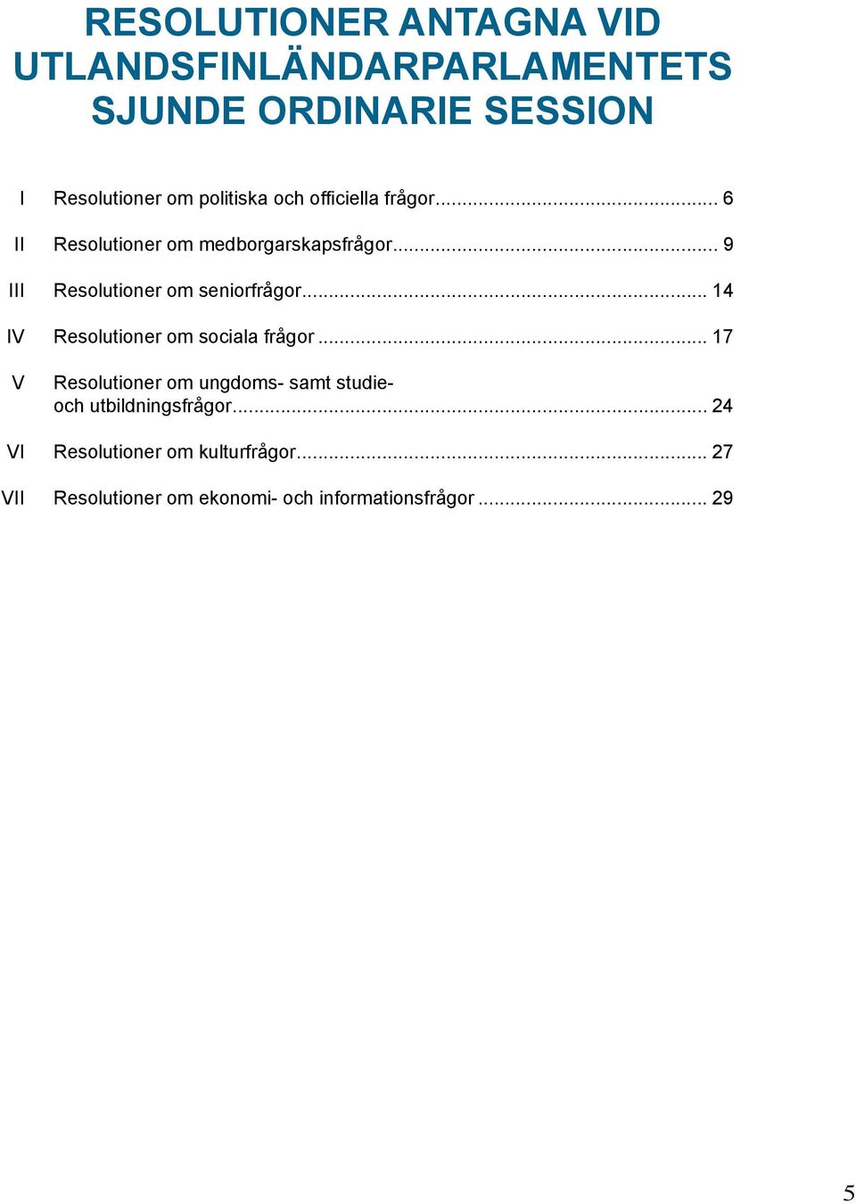 .. 14 IV Resolutioner om sociala frågor.