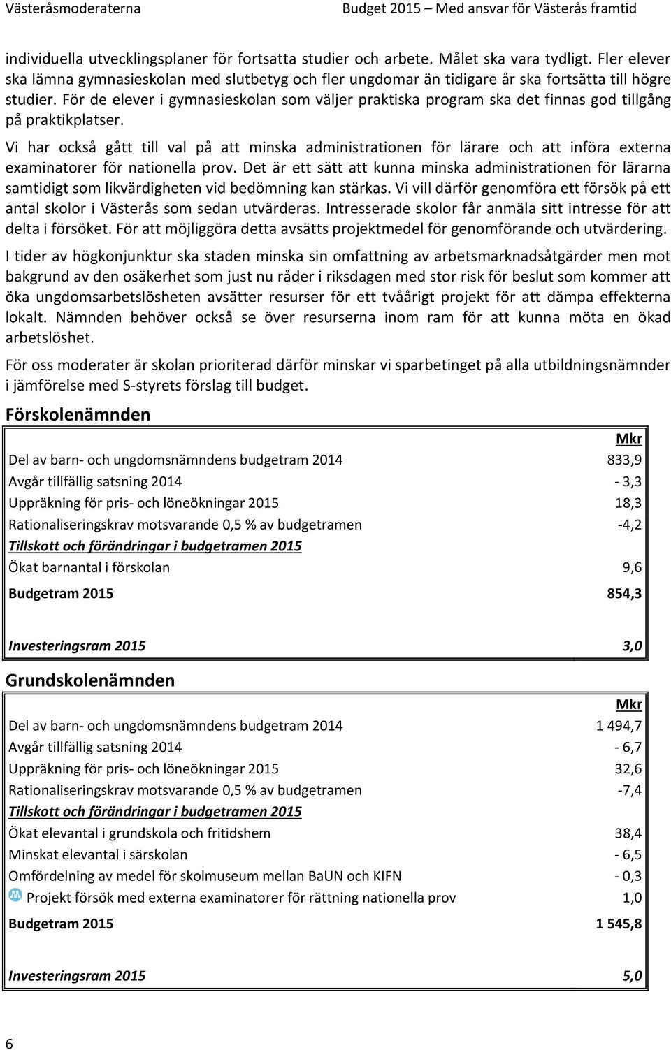 För de elever i gymnasieskolan som väljer praktiska program ska det finnas god tillgång på praktikplatser.