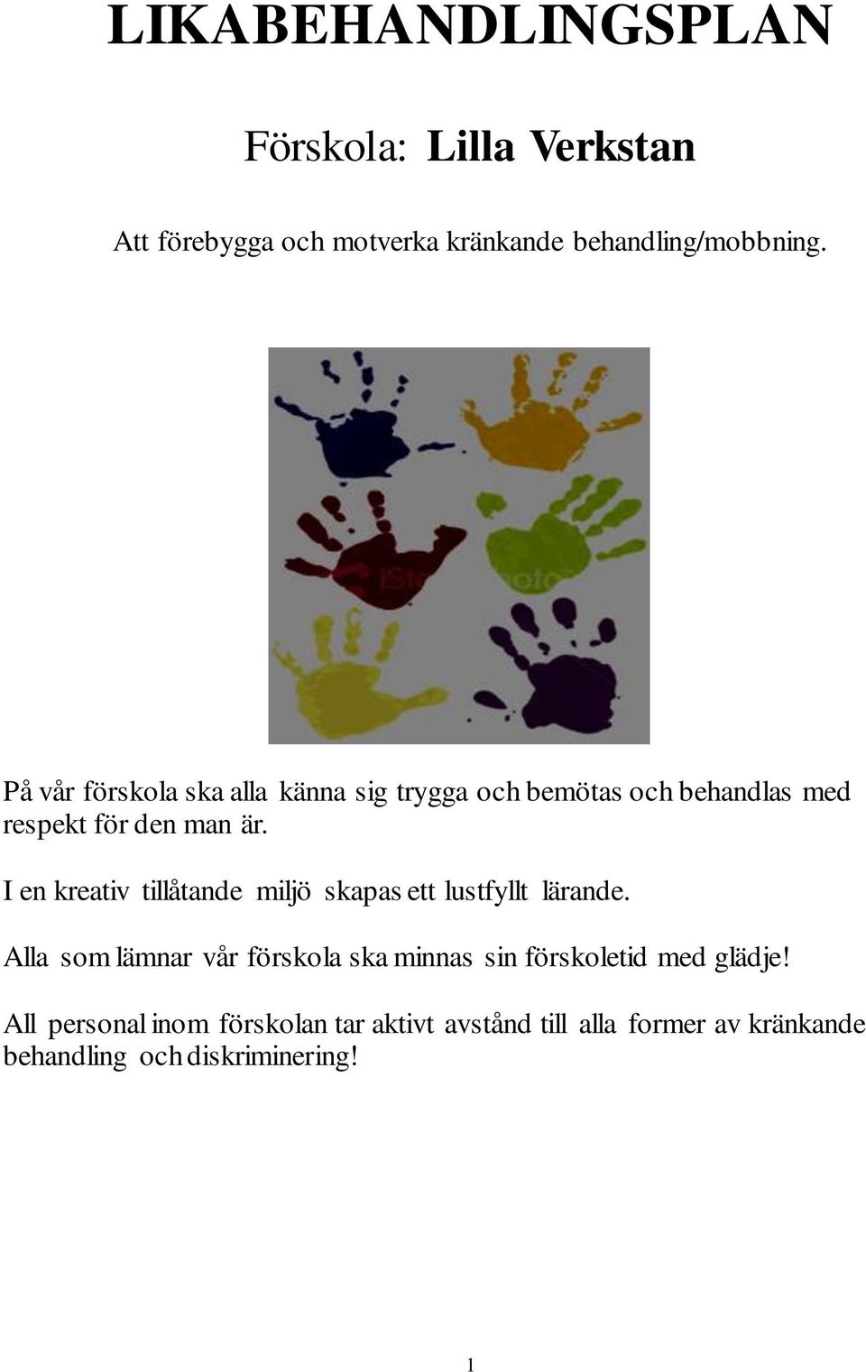 I en kreativ tillåtande miljö skapas ett lustfyllt lärande.