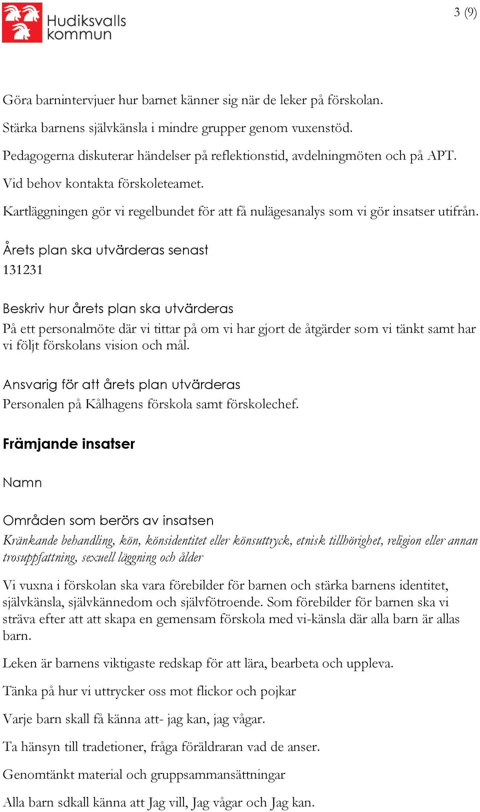 Kartläggningen gör vi regelbundet för att få nulägesanalys som vi gör insatser utifrån.