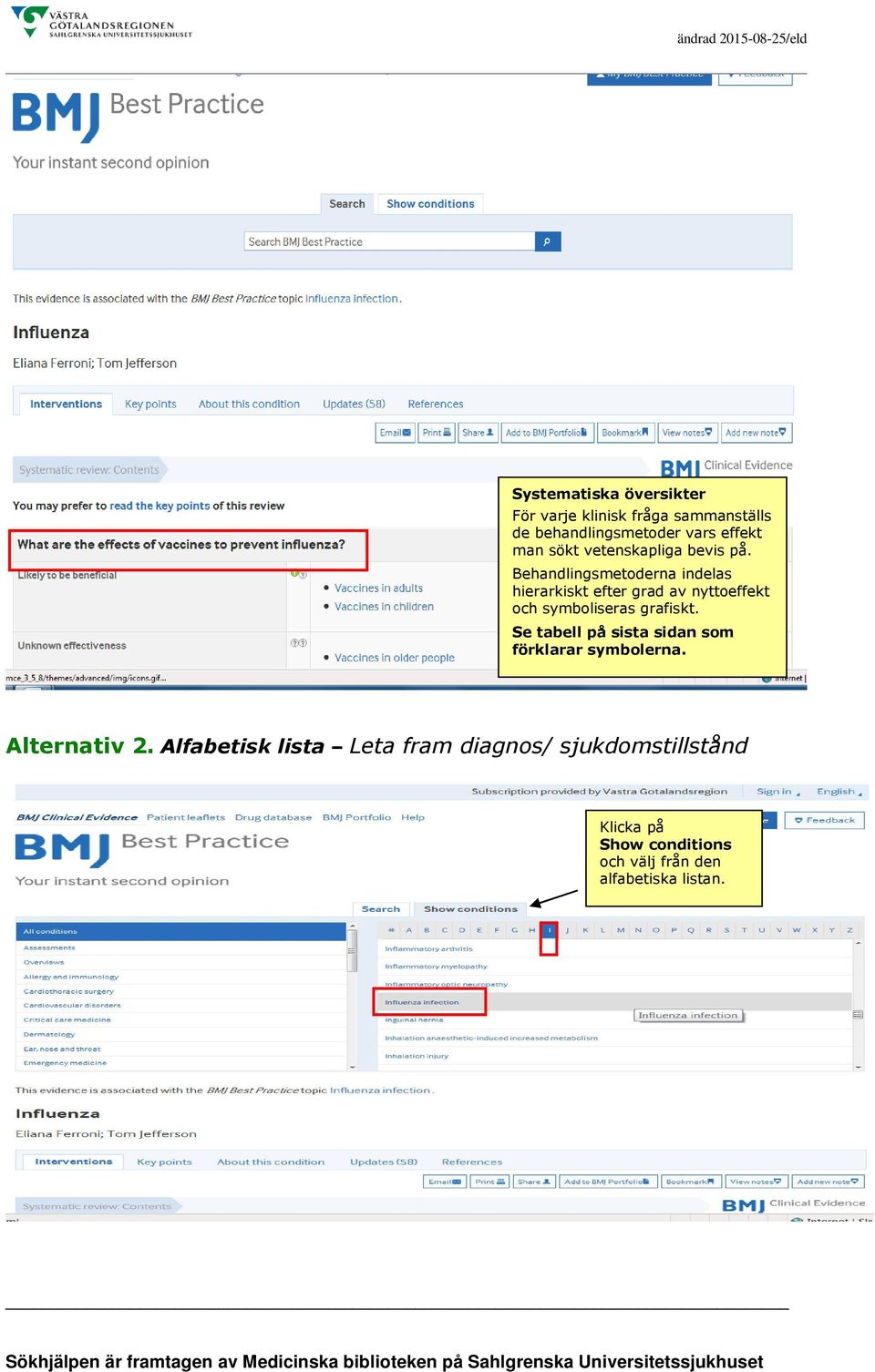 Behandlingsmetoderna indelas hierarkiskt efter grad av nyttoeffekt och symboliseras grafiskt.