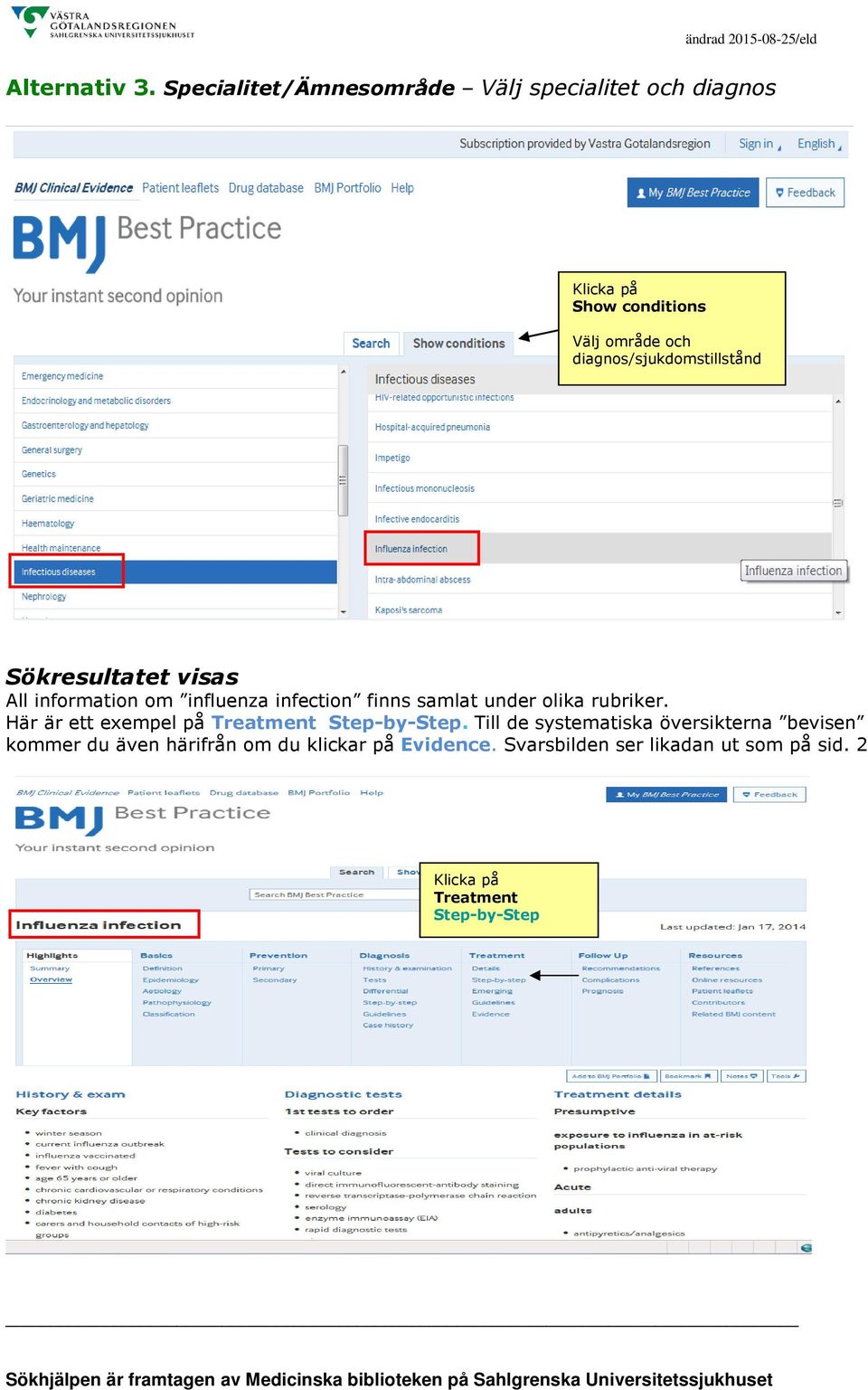 diagnos/sjukdomstillstånd Sökresultatet visas All information om influenza infection finns samlat under olika