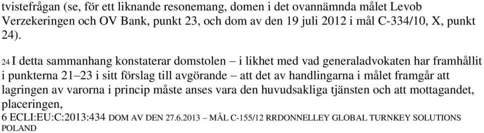 24 I detta sammanhang konstaterar domstolen i likhet med vad generaladvokaten har framhållit i punkterna 21 23 i sitt förslag till avgörande