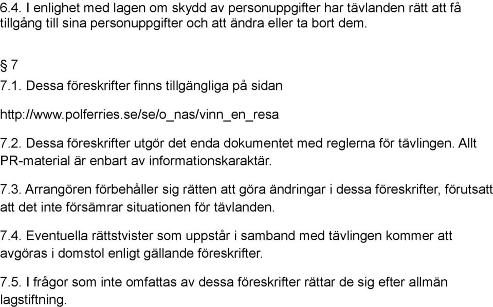 Allt PR-material är enbart av informationskaraktär. 7.3.