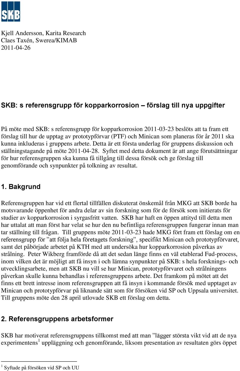 Detta är ett första underlag för gruppens diskussion och ställningstagande på möte 2011-04-28.