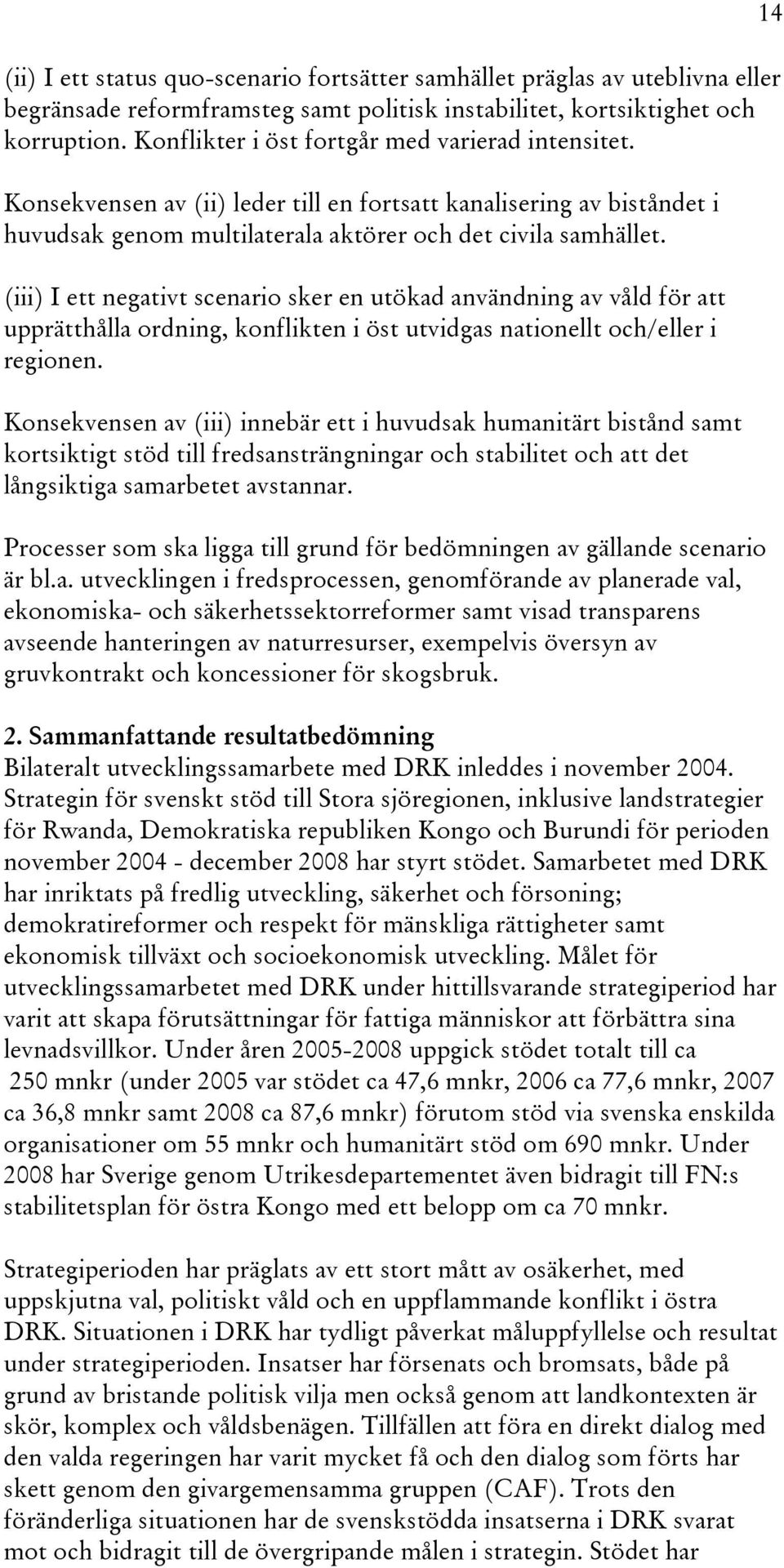 (iii) I ett negativt scenario sker en utökad användning av våld för att upprätthålla ordning, konflikten i öst utvidgas nationellt och/eller i regionen.