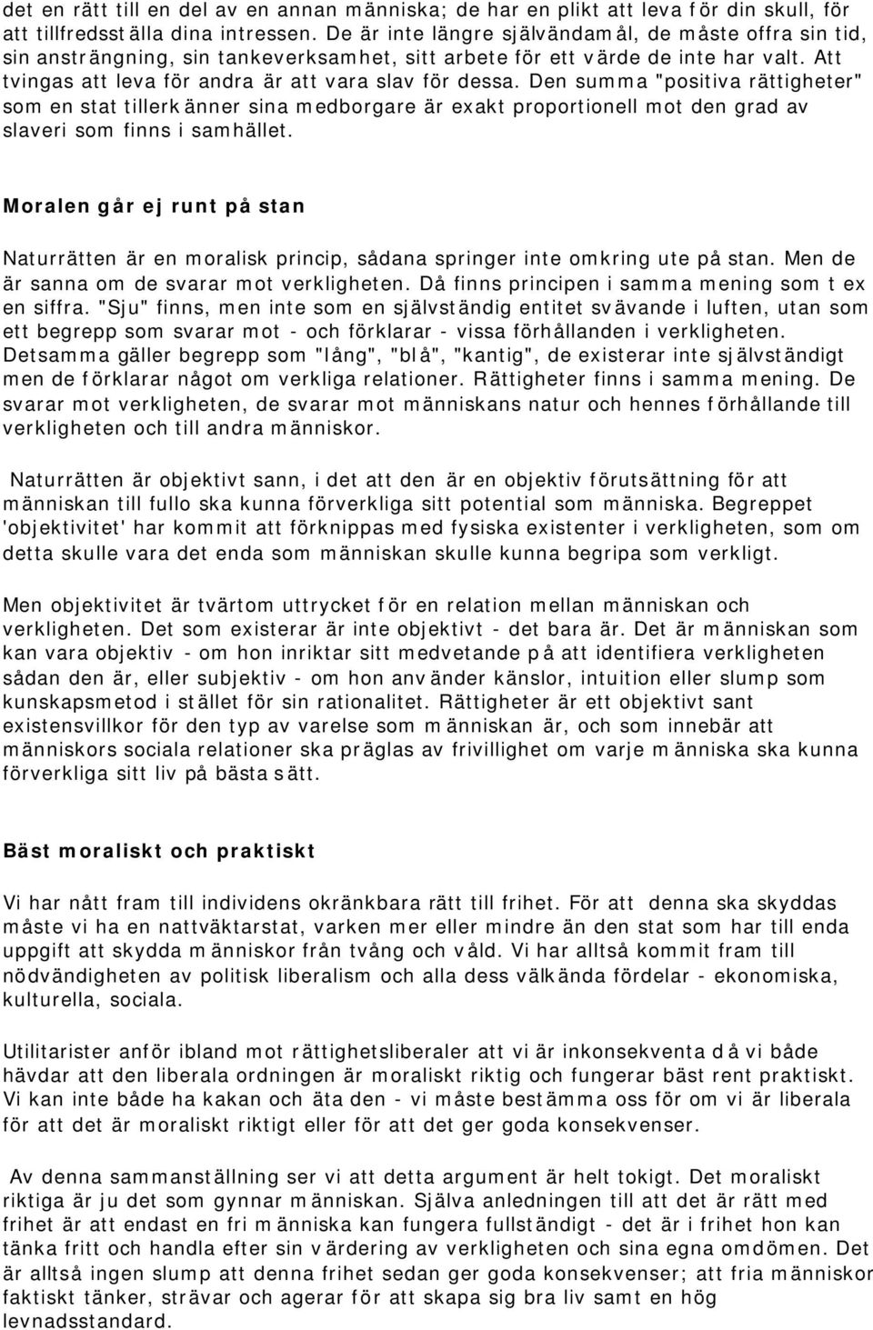 Den summa "positiva rättigheter" som en stat tillerkänner sina medborgare är exakt proportionell mot den grad av slaveri som finns i samhället.