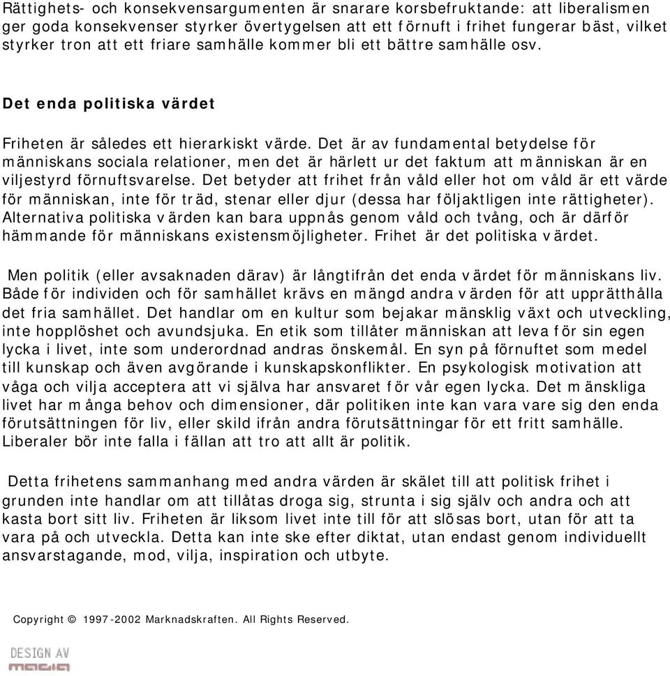 Det är av fundamental betydelse för människans sociala relationer, men det är härlett ur det faktum att människan är en viljestyrd förnuftsvarelse.