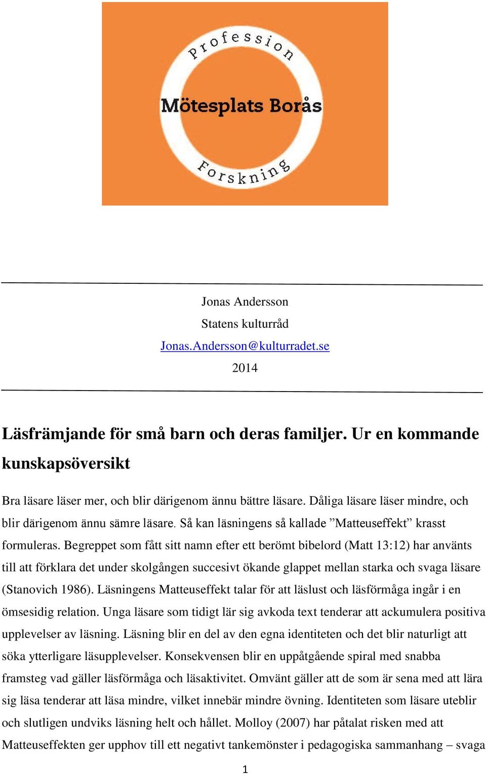 Så kan läsningens så kallade Matteuseffekt krasst formuleras.