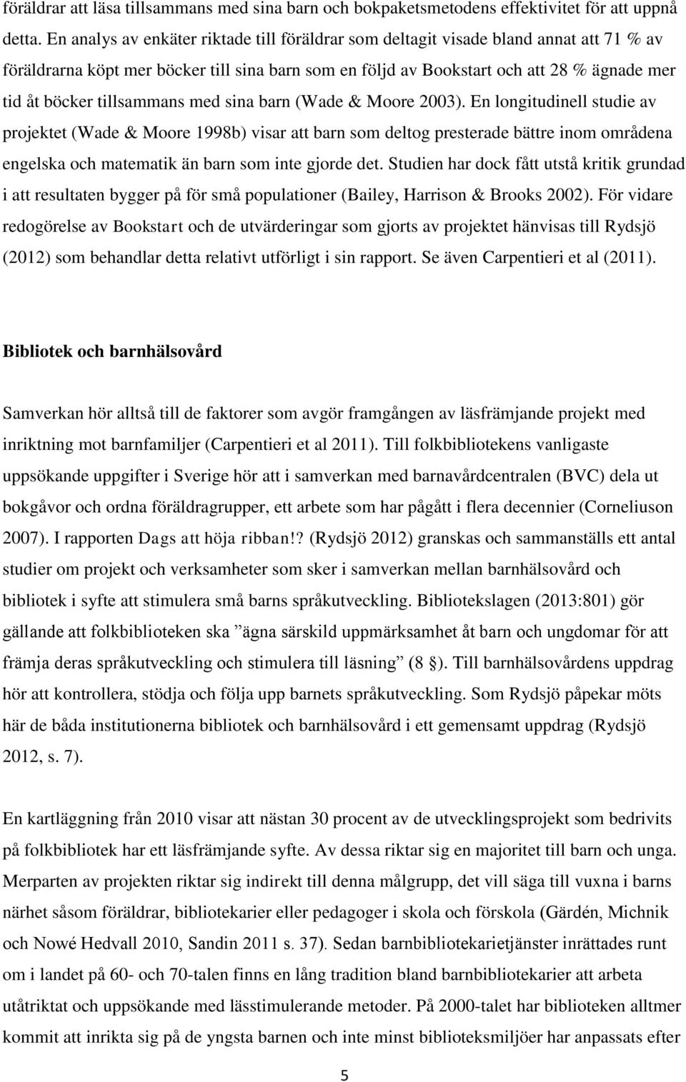 tillsammans med sina barn (Wade & Moore 2003).